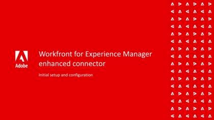 Integrate Workfront and AEM Assets with the enhanced connector